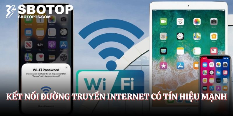Kết nối đường truyền internet có tín hiệu mạnh