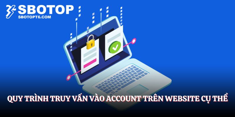 Quy trình truy vấn vào account trên website cụ thể