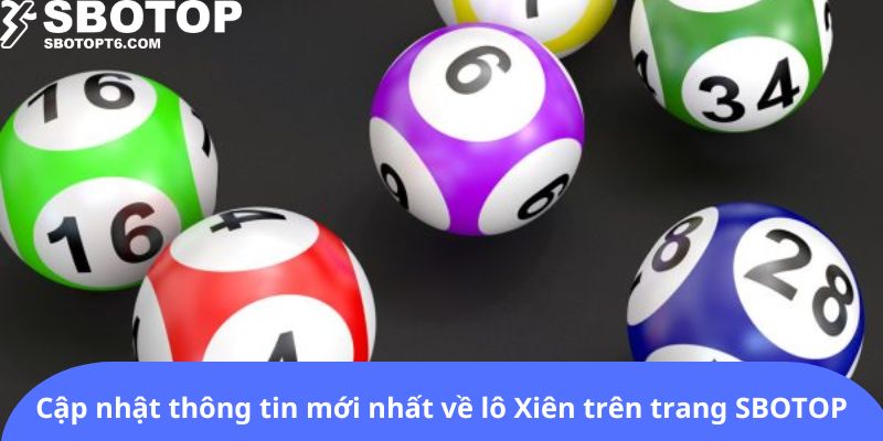 Tìm hiểu thông tin mới nhất về lô Xiên