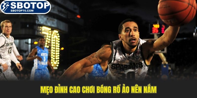 Mẹo đỉnh cao chơi bóng rổ ảo nên nắm