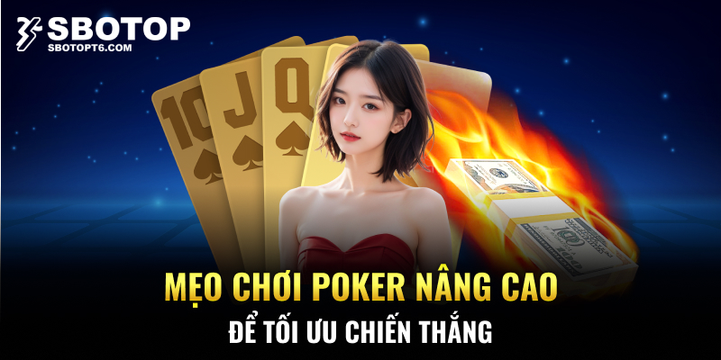 Mẹo chơi Poker nâng cao để tối ưu chiến thắng