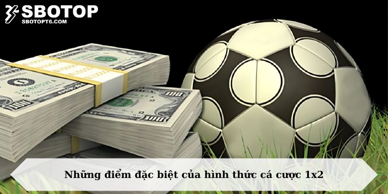 Những điểm đặc biệt của hình thức cá cược 1x2