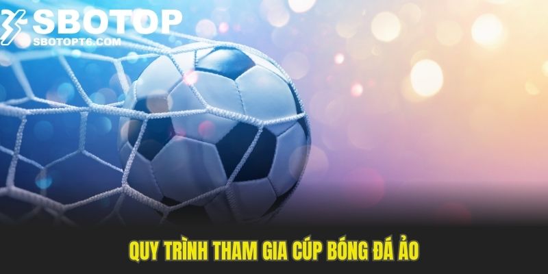 Quy trình tham gia cúp bóng đá ảo