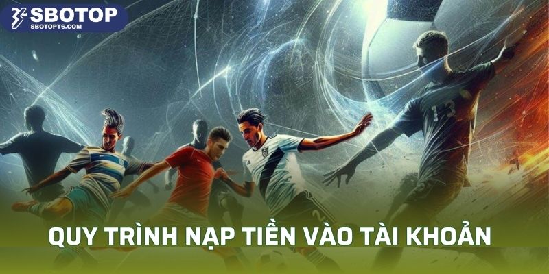 Quy trình nạp tiền vào tài khoản