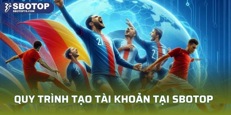 Quy trình tạo tài khoản tại SBOTOP