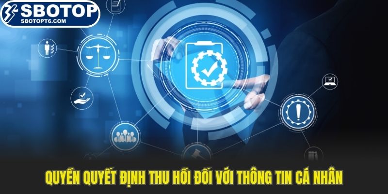Quyền quyết định thu hồi đối với thông tin cá nhân