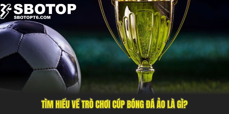 Khám phá cúp bóng đá ảo SBOTOP