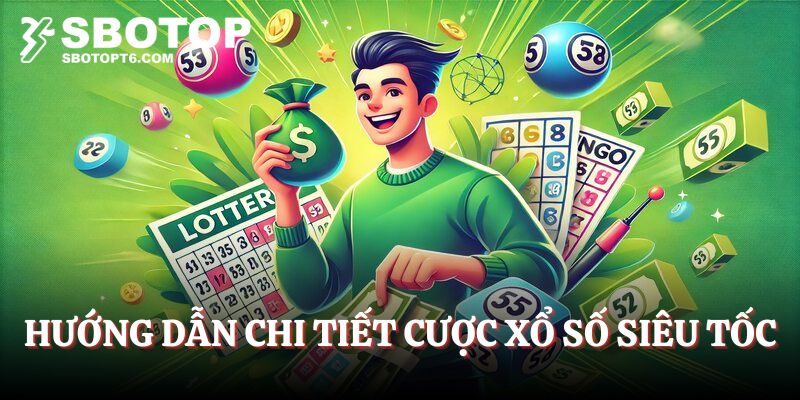 Hướng dẫn chi tiết cược xổ số siêu tốc